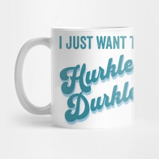 I just want to Hurkle Durkle retro vintage design Mug